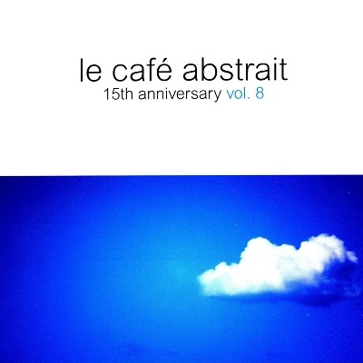 Le Cafe Abstrait 15th Anniversary Vol 8