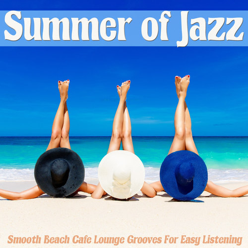 Summer Of Jazz: Smooth Beach Cafe Lounge Grooves For Easy Listening