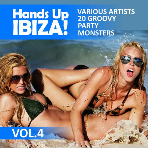 Hands up Ibiza! 20 Groovy Party Monsters Vol.4