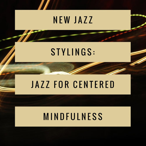 New Jazz Stylings: Jazz for Centered Mindfulness