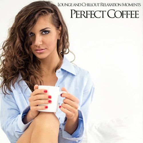 Perfect Coffee: Lounge and Chillout Relaxation Moments