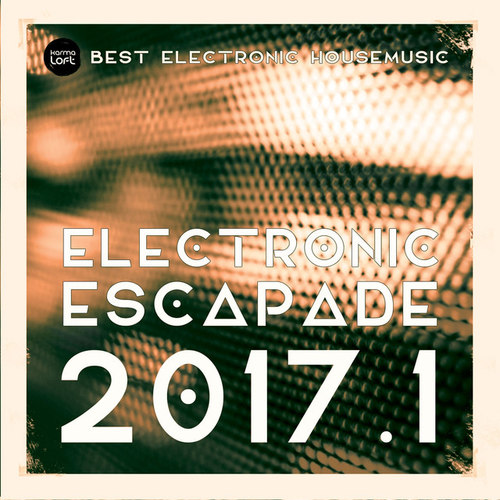Electronic Escapade 2017 1: Best Electronic Housemusic