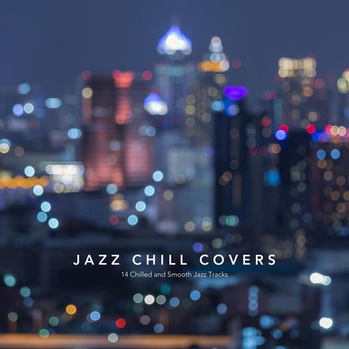 Jazz Chill Covers: 14 Chilled and Smooth Jazz Tracks