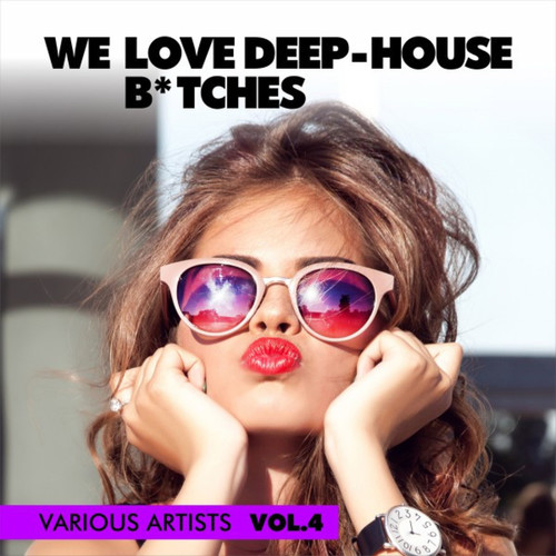 We Love Deep-House B*tches Vol.4