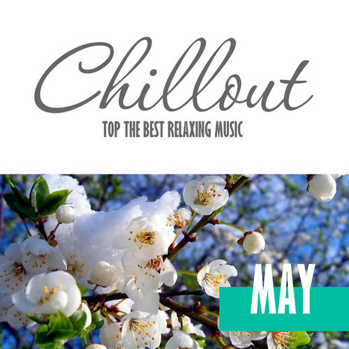 Chillout May 2017: Top 10 Spring Relaxing Chill Out and Lounge Music