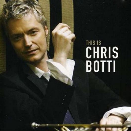 Chris Botti. This Is Chris Botti (2011)