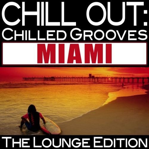 скачать Chill out: chilled grooves Miami (the Lounge edition)