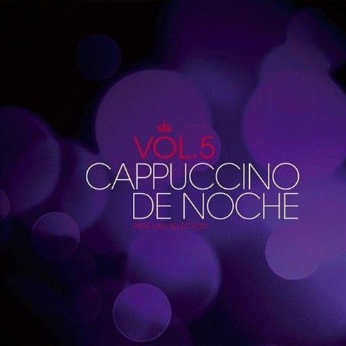 скачать Cappuccino De Noche Vol. 5 Selected By Pepe Link (2011)