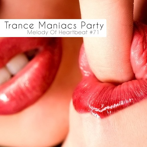 скачать бесплатно Trance Maniacs Party. Melody Of Heartbeat # 71 (2011)