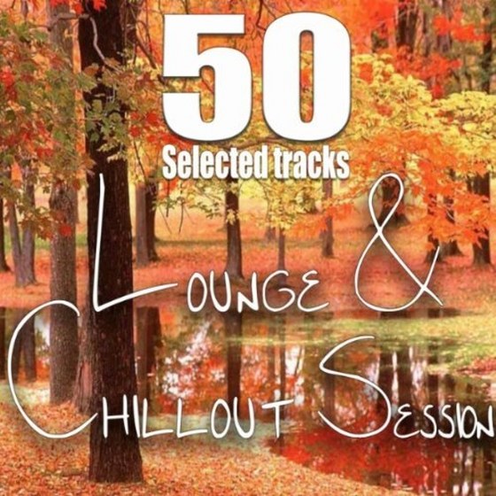 скачать Lounge & Chillout Session: 50 Selected Tracks (2012)