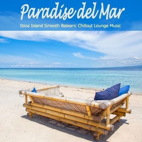 Paradise Del Mar: Ibiza Island Smooth Balearic Chillout Lounge Music (2013)