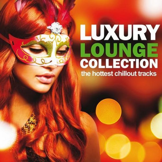 Luxury Lounge Collection: The Hottest Chillout Tracks (2013)