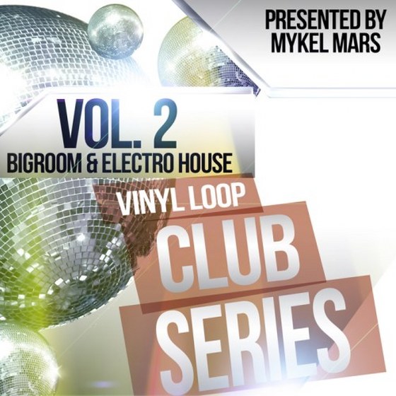 Vinyl Loop Club Series Vol.2: Bigroom & Electro House By Mykel Mars (2013)