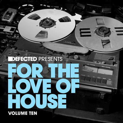 Defected present For The Love Of House Vol.10 