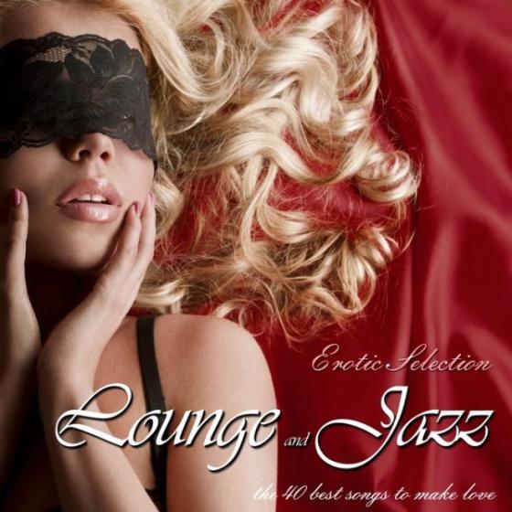 Lounge and Jazz Erotic Selection The 40 Best Songs To Make Love