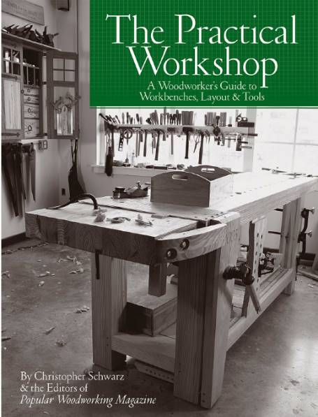 The Practical Workshop: A Woodworker's Guide to Workbenches, Layout & Tools