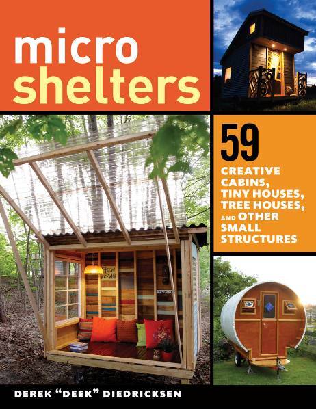 Microshelters: 59 Creative Cabins, Tiny Houses, Tree Houses, and Other Small Structures