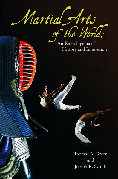 Thomas A. Green, Joseph R. Svinth. Martial Arts of the World. An Encyclopedia of History and Innovation