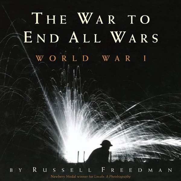 Russell Freedman. The War To End All Wars. World War I